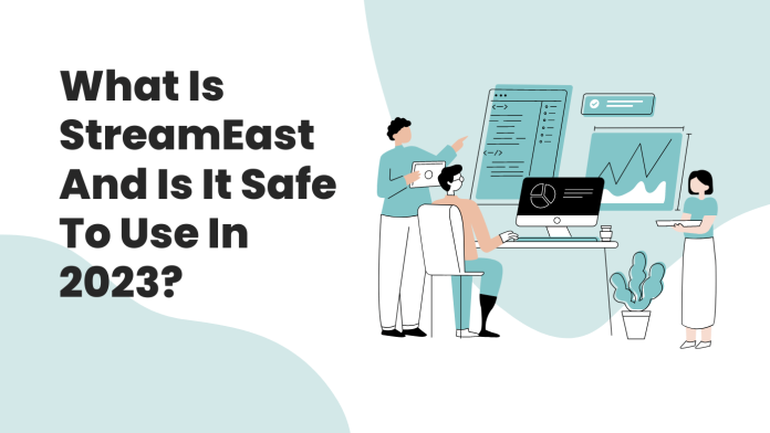 What Is StreamEast And Is It Safe To Use In 2023