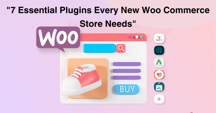 Essential Tools 7 Must-Have Plugins for Your New WooCommerce Store