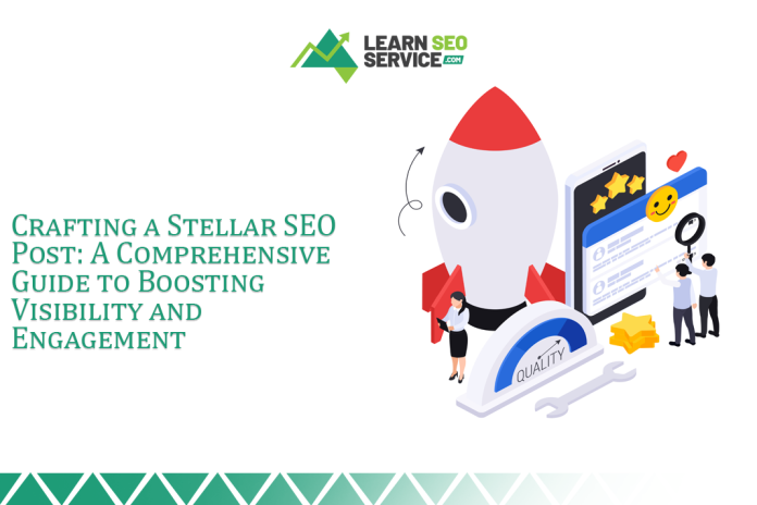 Crafting a Stellar SEO Post A Comprehensive Guide to Boosting Visibility and Engagement