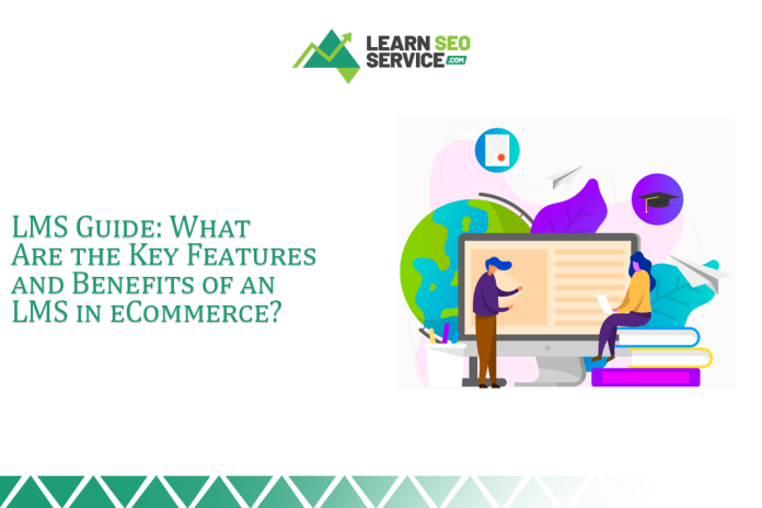 LMS Guide What Are the Key Features and Benefits of an LMS in eCommerce