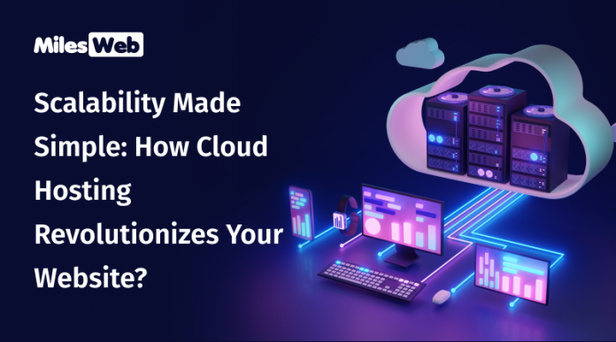 Scalability Made Simple How Cloud Hosting Revolutionizes Your Website