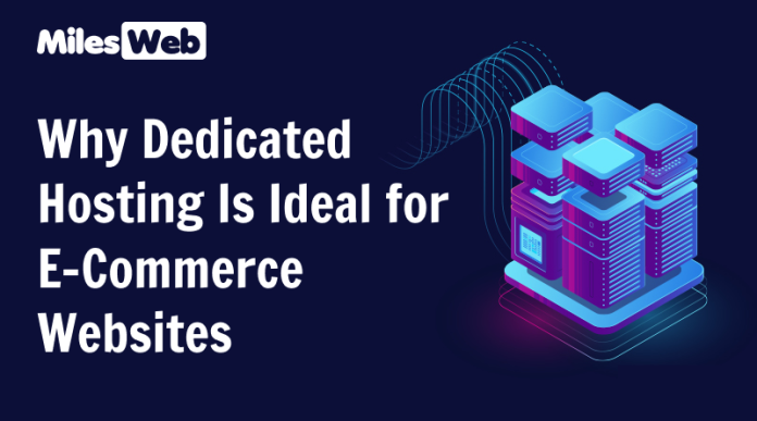 Why Dedicated Hosting Is Ideal for E-Commerce Websites